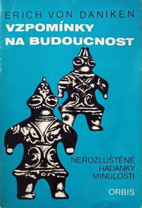 Erich von Däniken: Vzpomínky na budoucnost (bible záhadologů a mystifikátorů s vírou v mimozemšťany)
